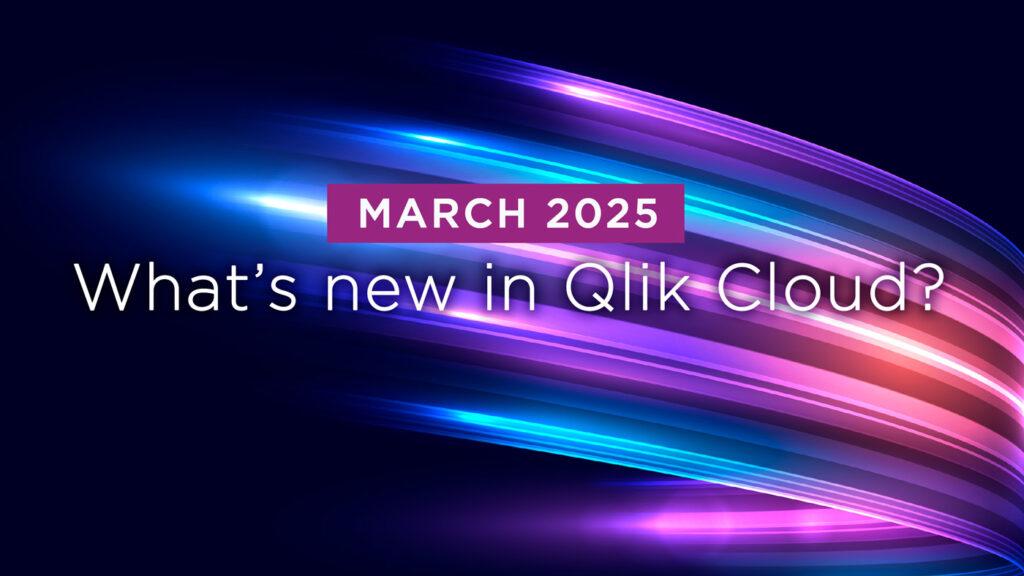 What’s New in Qlik Cloud – Mar 2025